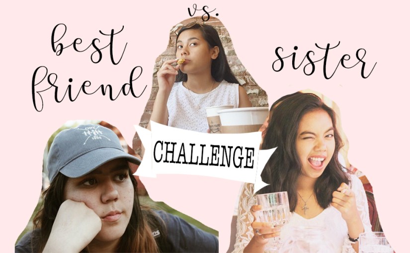 Competing in a Best Friend Vs. Sister Challenge (things got&nbsp;weird)